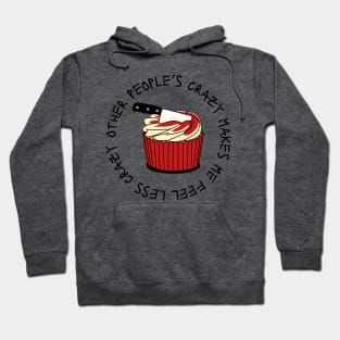 Other people’s crazy makes me feel less crazy cupcake Hoodie